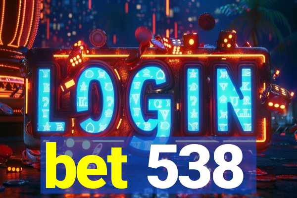 bet 538